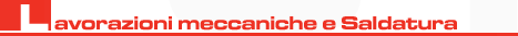 Lavorazioni meccaniche e Saldature
